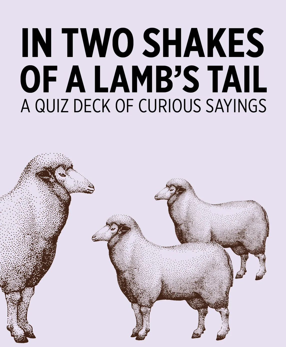 In Two Shakes of A Lamb's Tail: A Quiz Deck of Curious Sayings Knowledge Cards - Image 2